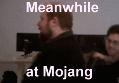 Meanwhile_at_Mojang.gif